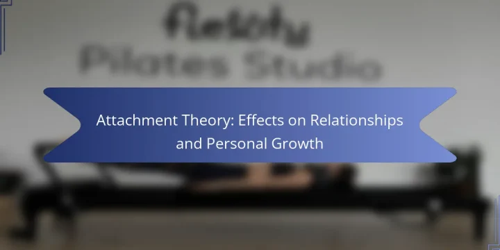 Attachment Theory: Effects on Relationships and Personal Growth