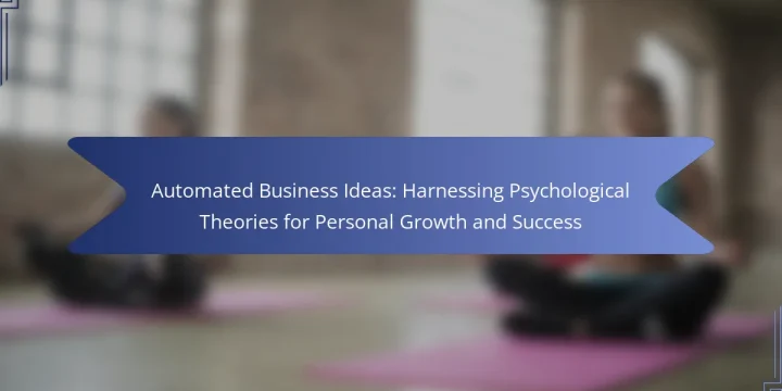 Automated Business Ideas: Harnessing Psychological Theories for Personal Growth and Success