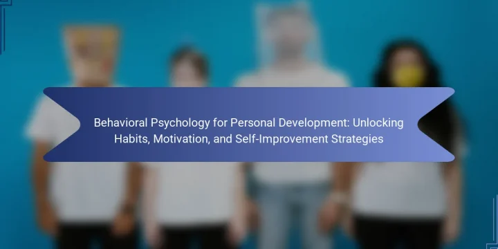 Behavioral Psychology for Personal Development: Unlocking Habits, Motivation, and Self-Improvement Strategies