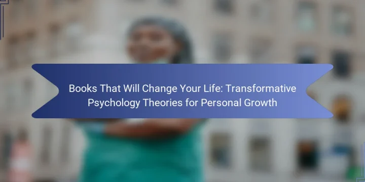 Books That Will Change Your Life: Transformative Psychology Theories for Personal Growth
