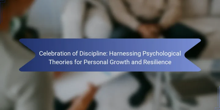 Celebration of Discipline: Harnessing Psychological Theories for Personal Growth and Resilience