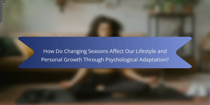 How Do Changing Seasons Affect Our Lifestyle and Personal Growth Through Psychological Adaptation?