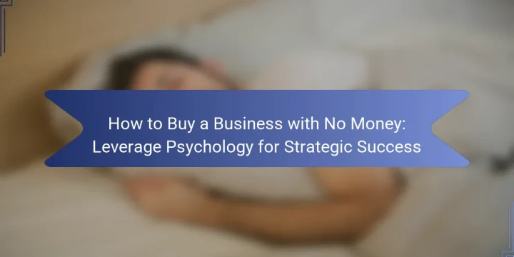 How to Buy a Business with No Money: Leverage Psychology for Strategic Success