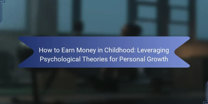 How to Earn Money in Childhood: Leveraging Psychological Theories for Personal Growth