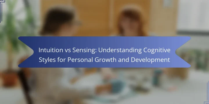 Intuition vs Sensing: Understanding Cognitive Styles for Personal Growth and Development