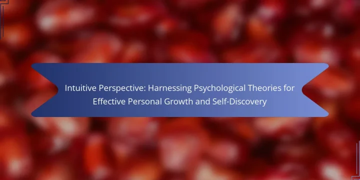 Intuitive Perspective: Harnessing Psychological Theories for Effective Personal Growth and Self-Discovery