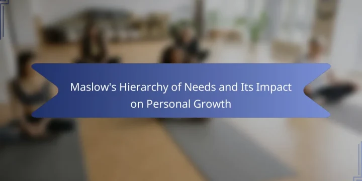 Maslow’s Hierarchy of Needs and Its Impact on Personal Growth