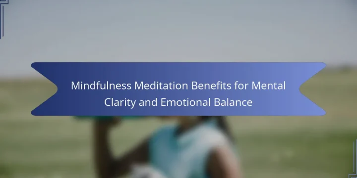 Mindfulness Meditation Benefits for Mental Clarity and Emotional Balance