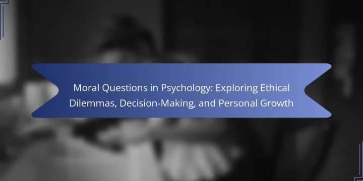 Moral Questions in Psychology: Exploring Ethical Dilemmas, Decision-Making, and Personal Growth