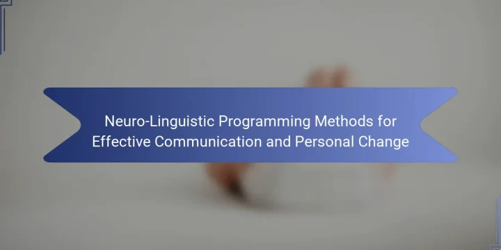Neuro-Linguistic Programming Methods for Effective Communication and Personal Change