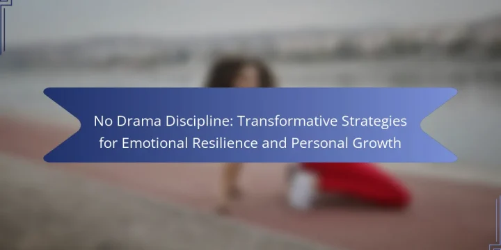 No Drama Discipline: Transformative Strategies for Emotional Resilience and Personal Growth