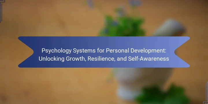 Psychology Systems for Personal Development: Unlocking Growth, Resilience, and Self-Awareness