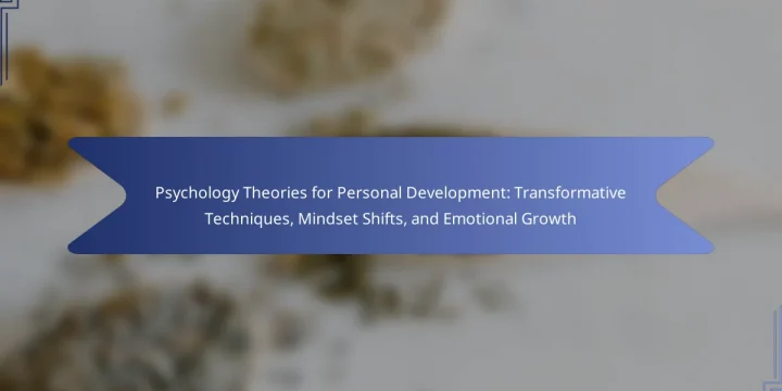 Psychology Theories for Personal Development: Transformative Techniques, Mindset Shifts, and Emotional Growth