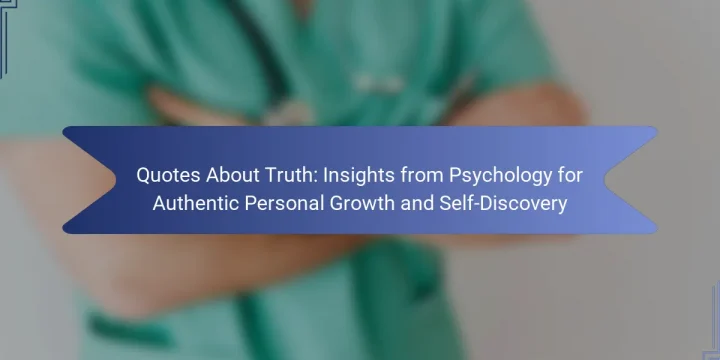 Quotes About Truth: Insights from Psychology for Authentic Personal Growth and Self-Discovery