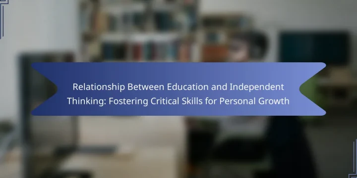 Relationship Between Education and Independent Thinking: Fostering Critical Skills for Personal Growth