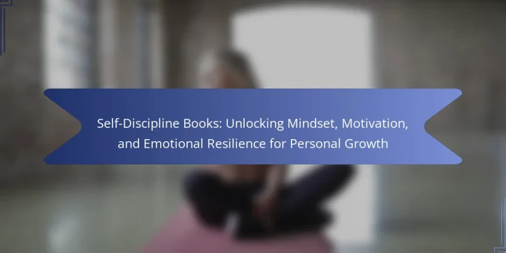 Self-Discipline Books: Unlocking Mindset, Motivation, and Emotional Resilience for Personal Growth