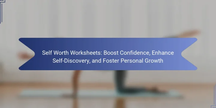 Self Worth Worksheets: Boost Confidence, Enhance Self-Discovery, and Foster Personal Growth