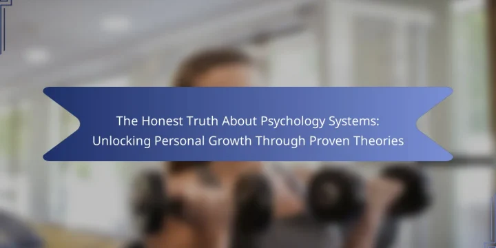 The Honest Truth About Psychology Systems: Unlocking Personal Growth Through Proven Theories