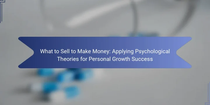 What to Sell to Make Money: Applying Psychological Theories for Personal Growth Success