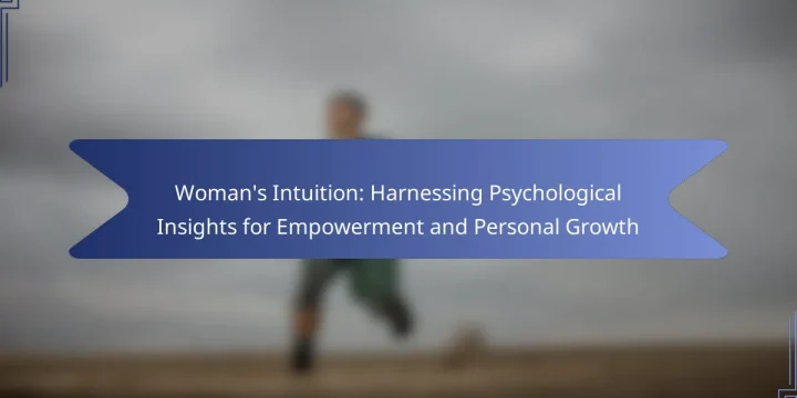 Woman’s Intuition: Harnessing Psychological Insights for Empowerment and Personal Growth