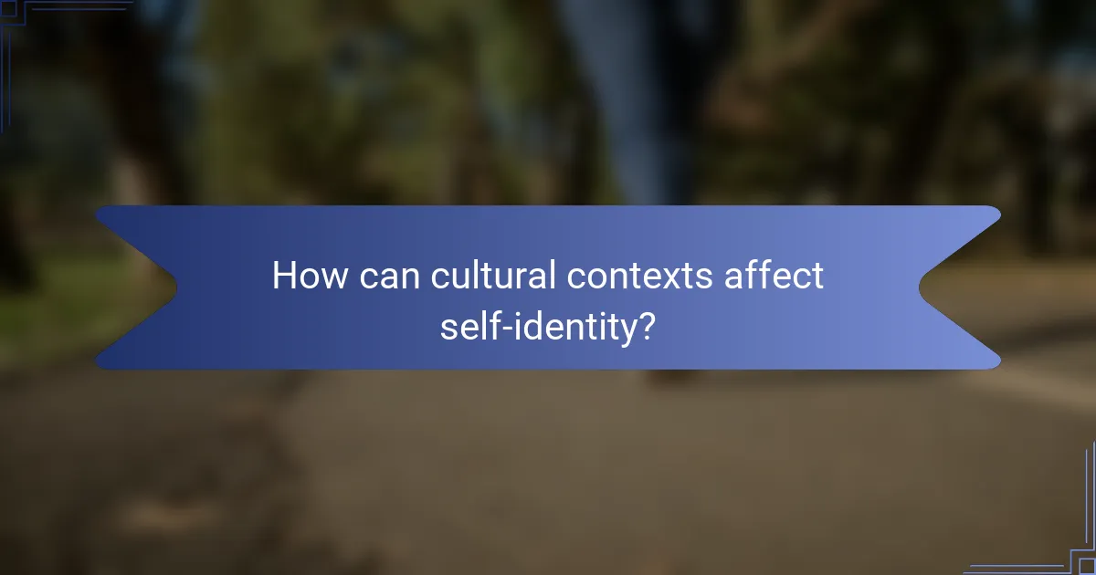 How can cultural contexts affect self-identity?