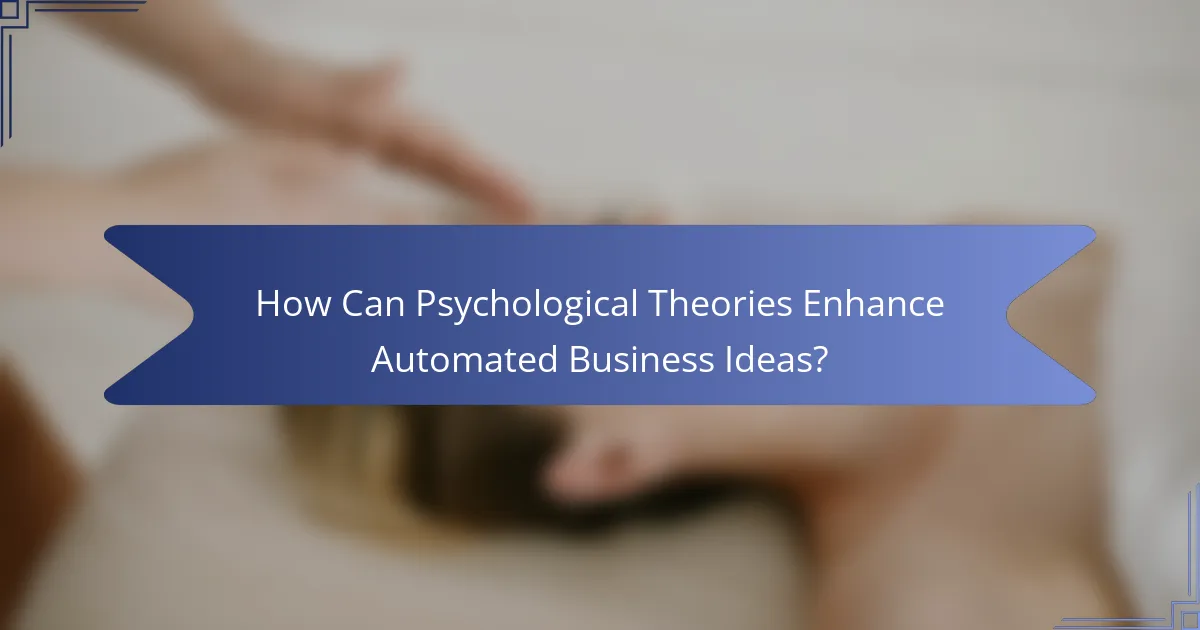 How Can Psychological Theories Enhance Automated Business Ideas?