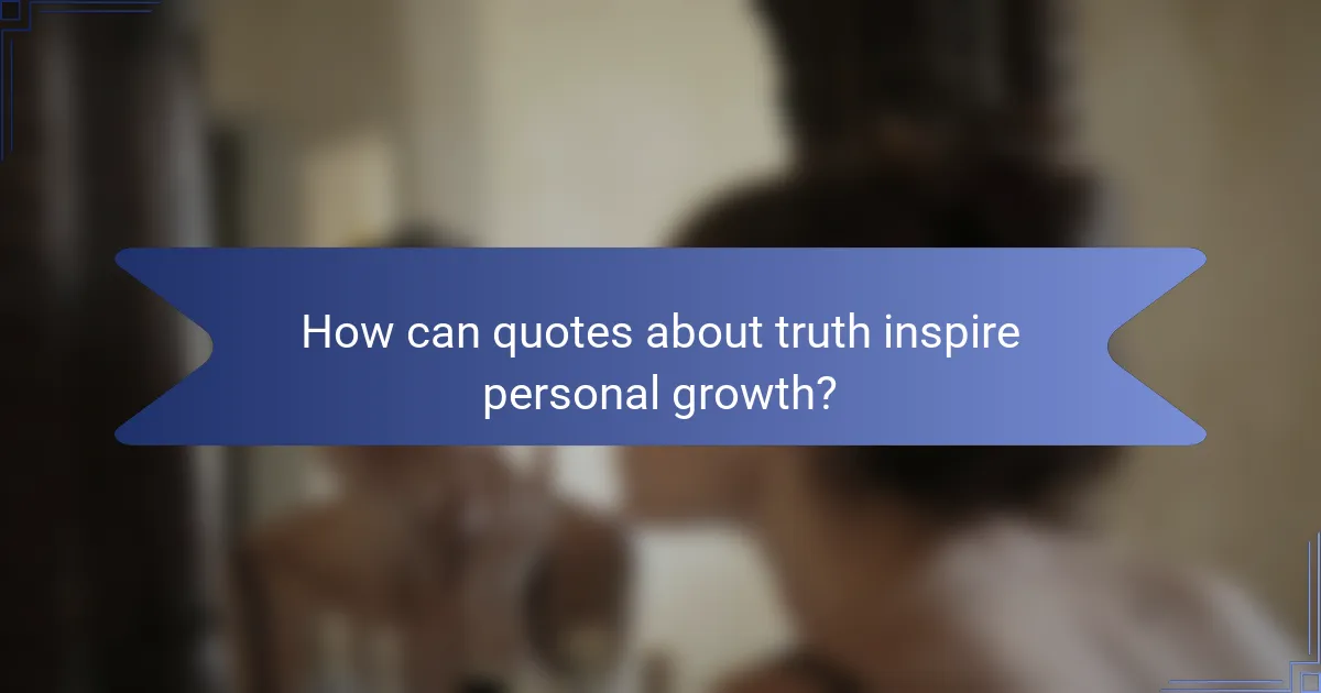 How can quotes about truth inspire personal growth?
