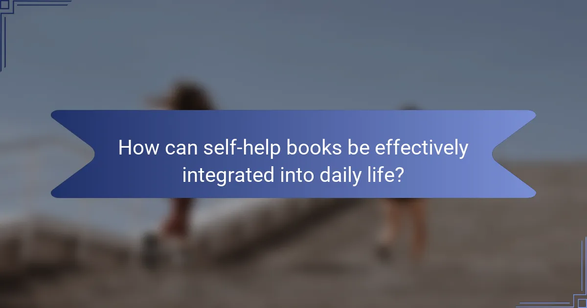 How can self-help books be effectively integrated into daily life?