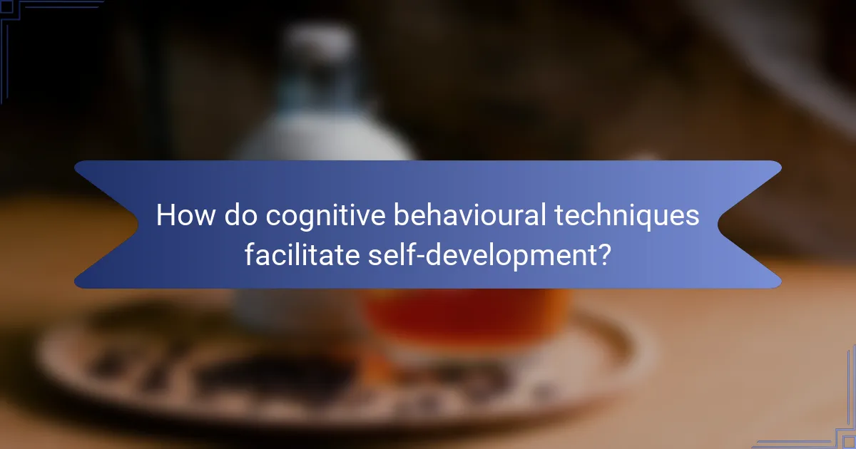 How do cognitive behavioural techniques facilitate self-development?
