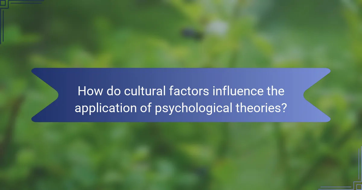 How do cultural factors influence the application of psychological theories?