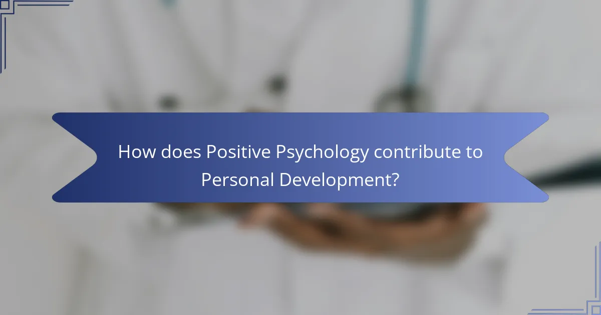 How does Positive Psychology contribute to Personal Development?