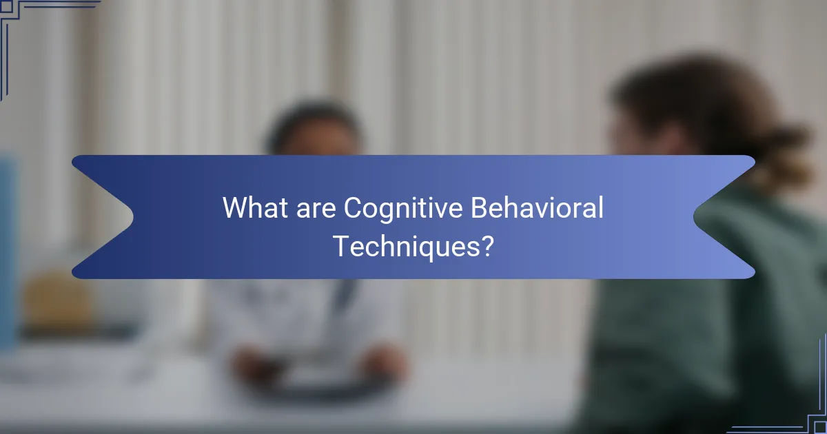 What are Cognitive Behavioral Techniques?