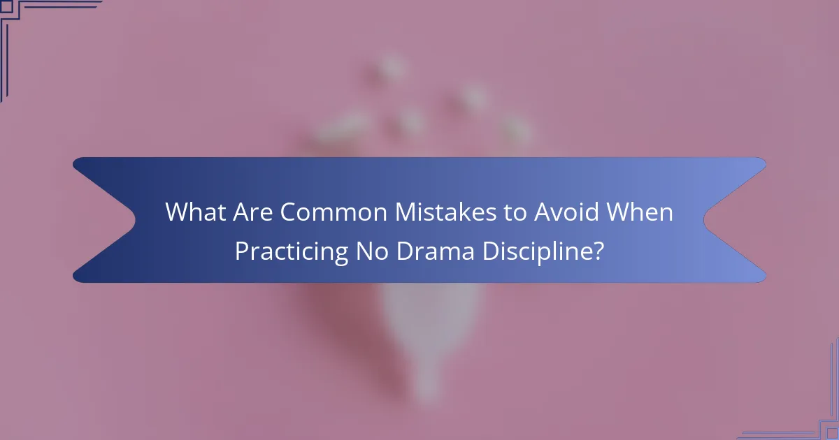 What Are Common Mistakes to Avoid When Practicing No Drama Discipline?