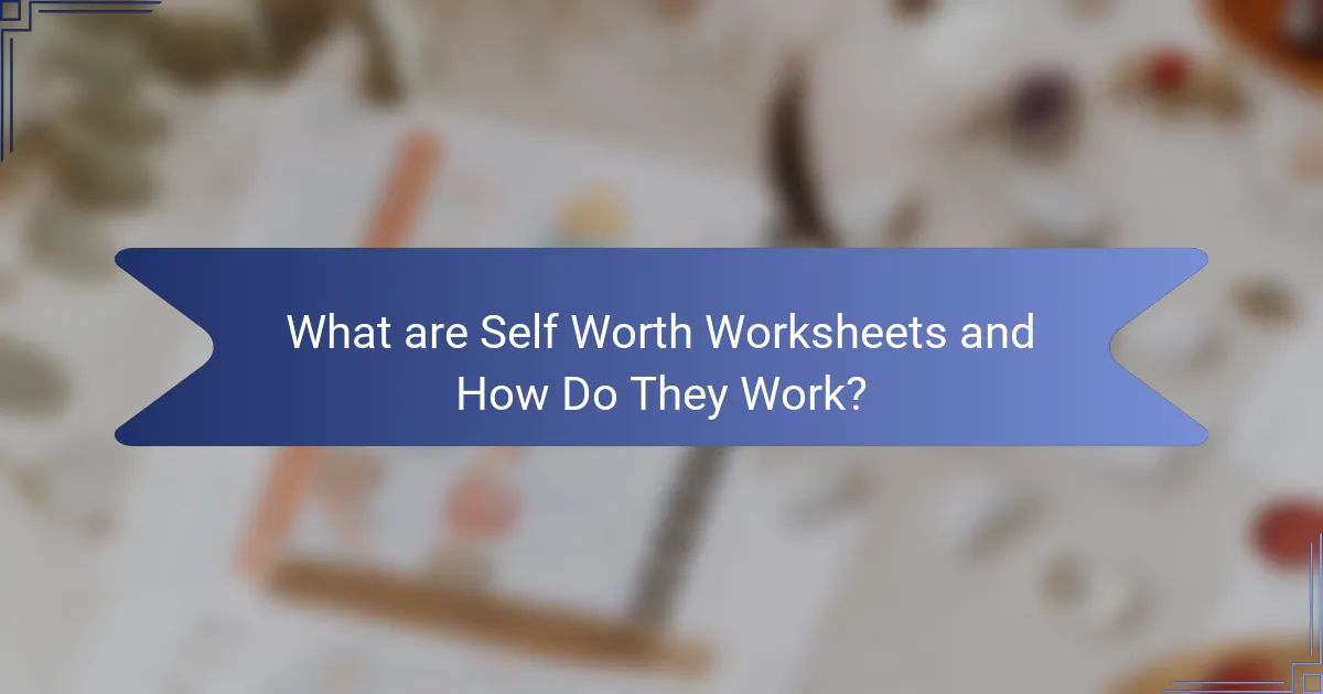 What are Self Worth Worksheets and How Do They Work?