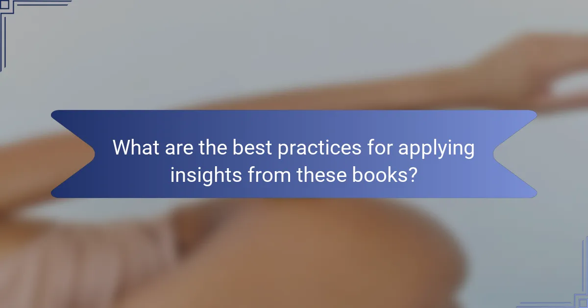 What are the best practices for applying insights from these books?