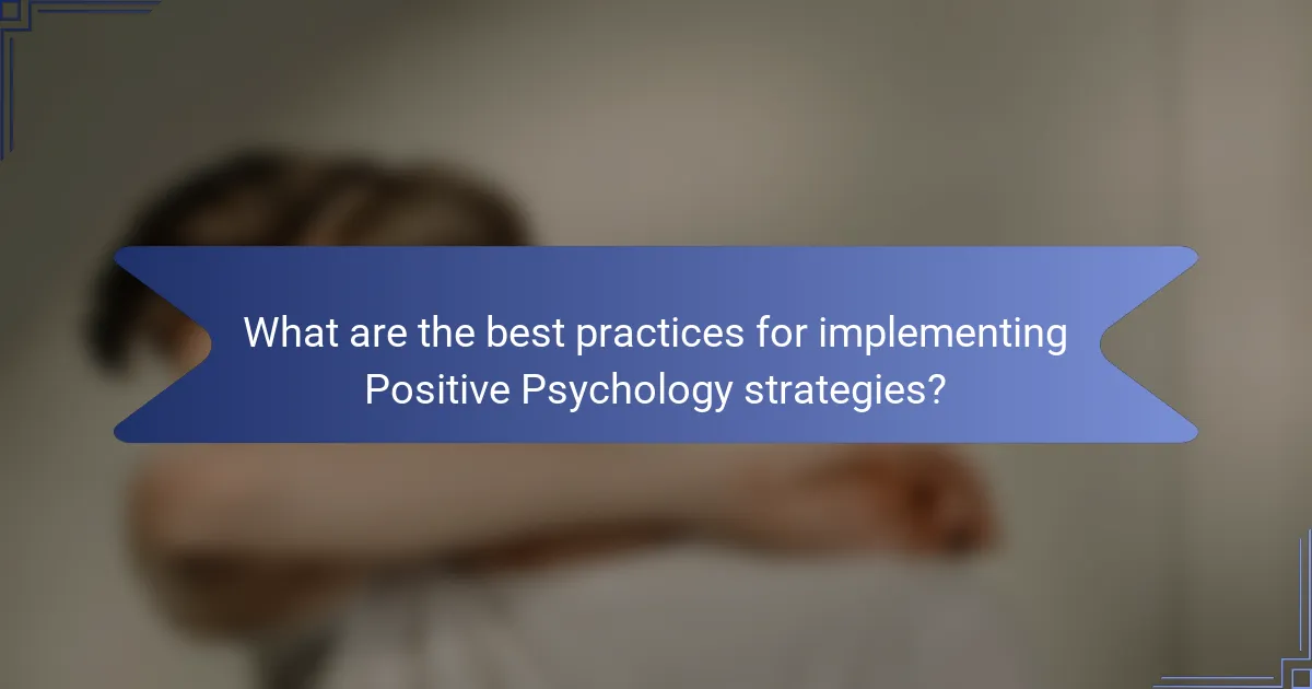 What are the best practices for implementing Positive Psychology strategies?