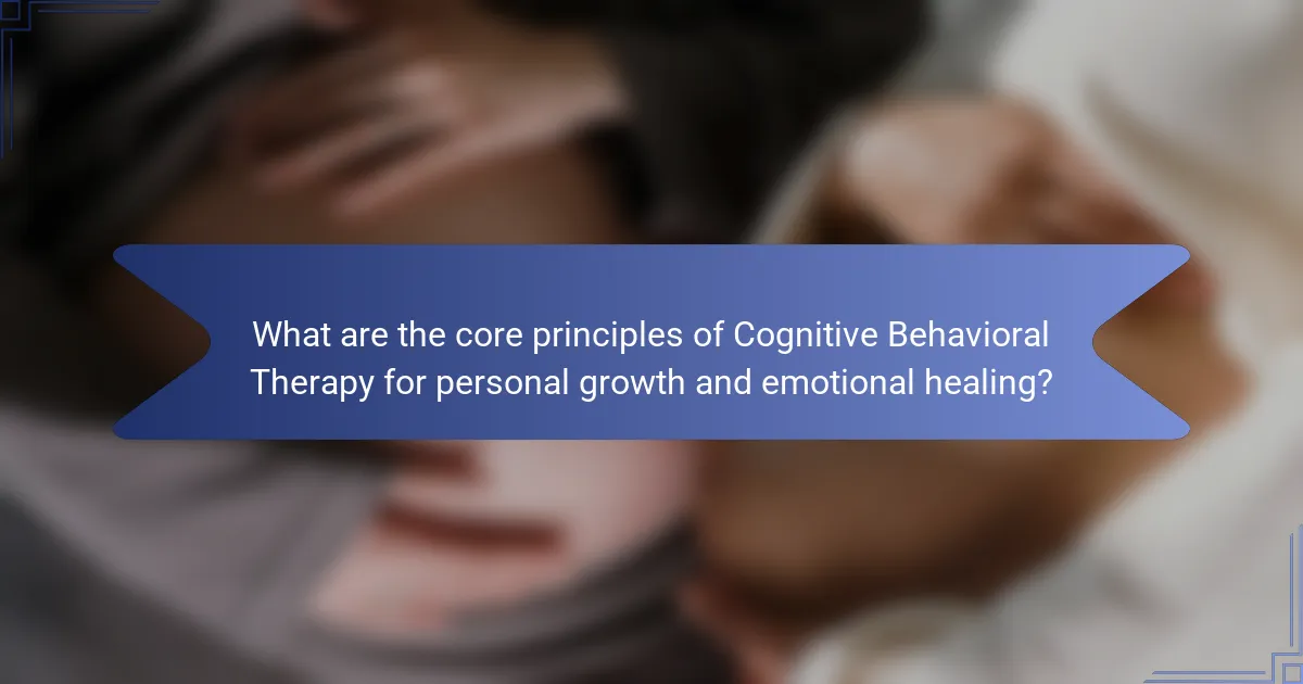 What are the core principles of Cognitive Behavioral Therapy for personal growth and emotional healing?