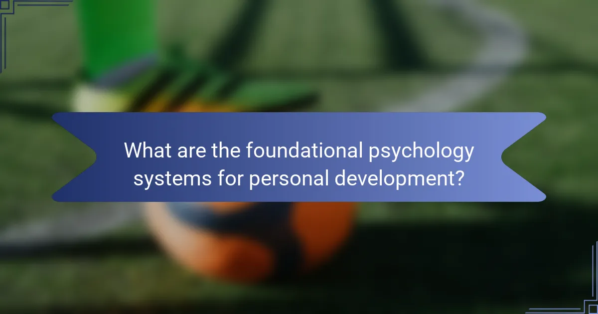 What are the foundational psychology systems for personal development?
