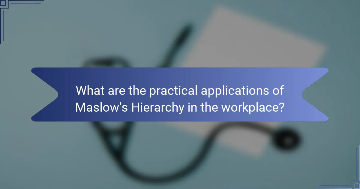 What are the practical applications of Maslow's Hierarchy in the workplace?