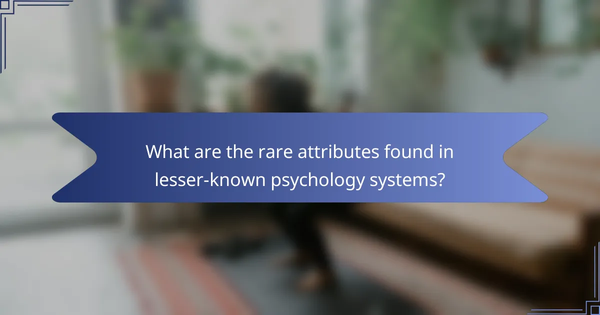 What are the rare attributes found in lesser-known psychology systems?