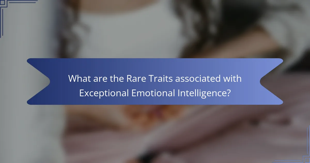 What are the Rare Traits associated with Exceptional Emotional Intelligence?