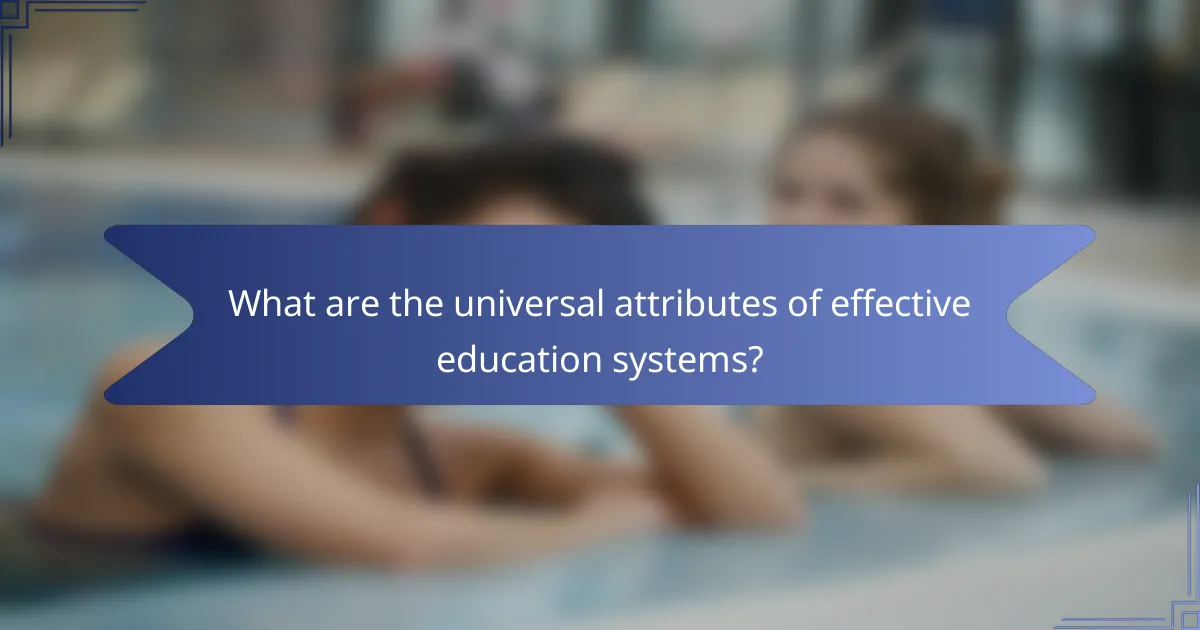 What are the universal attributes of effective education systems?