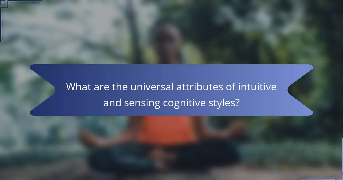 What are the universal attributes of intuitive and sensing cognitive styles?