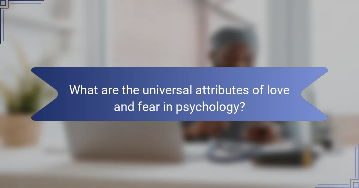 What are the universal attributes of love and fear in psychology?
