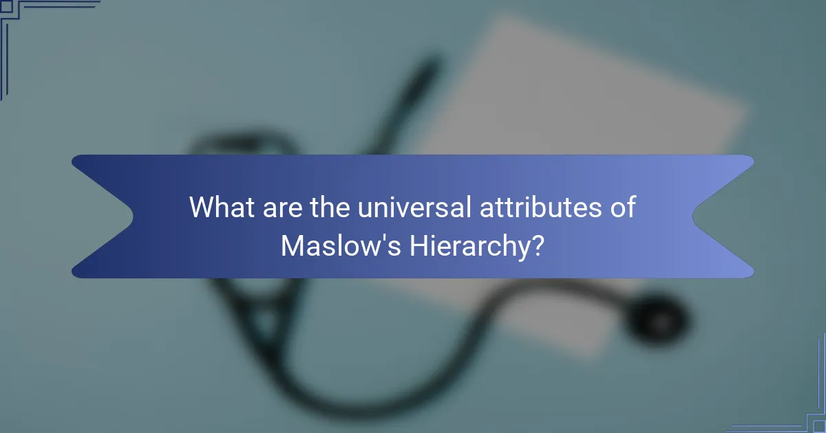 What are the universal attributes of Maslow's Hierarchy?