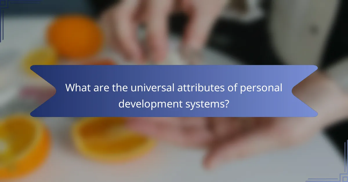 What are the universal attributes of personal development systems?