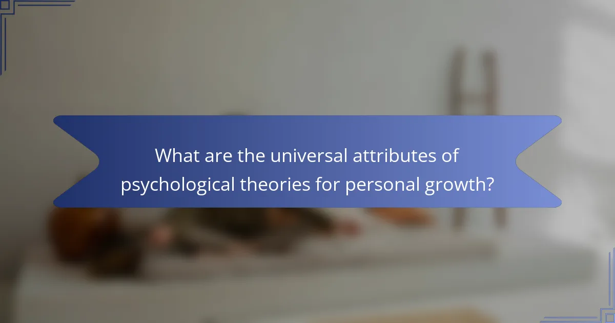 What are the universal attributes of psychological theories for personal growth?