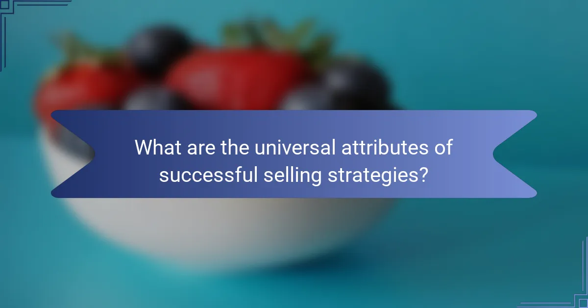 What are the universal attributes of successful selling strategies?