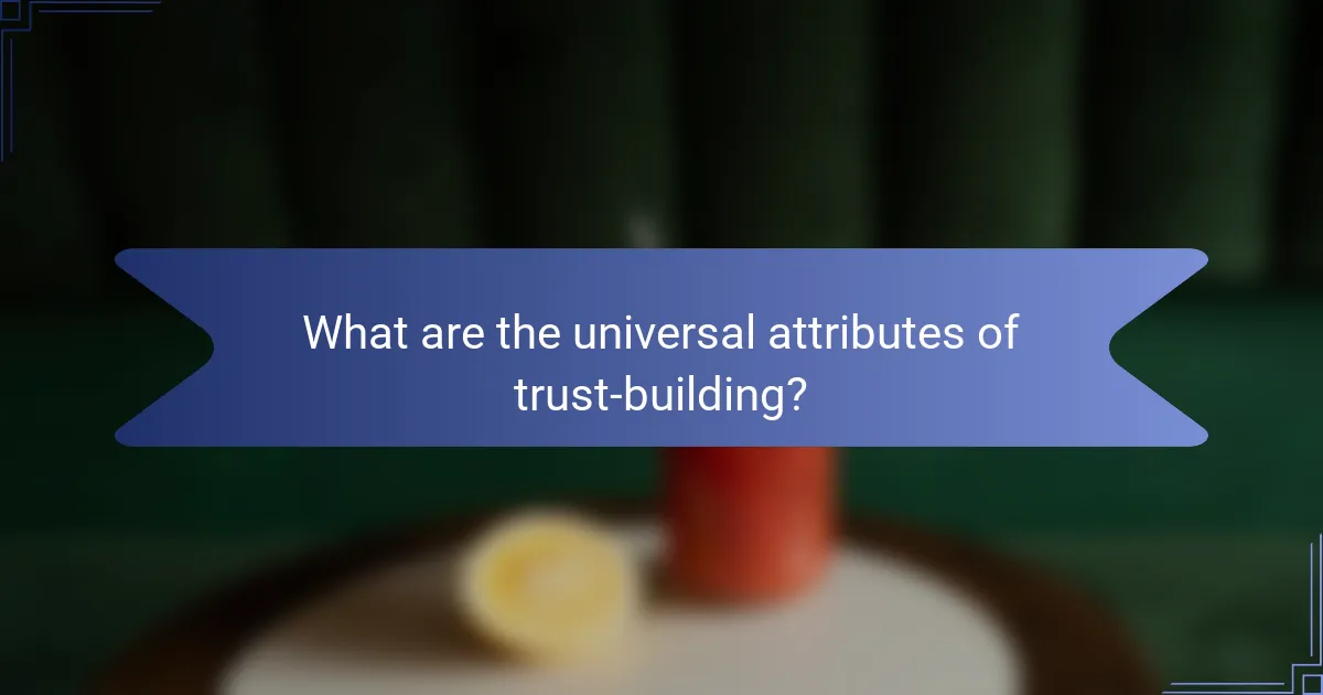 What are the universal attributes of trust-building?