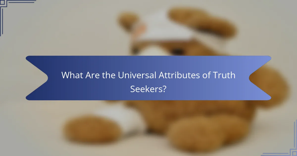 What Are the Universal Attributes of Truth Seekers?